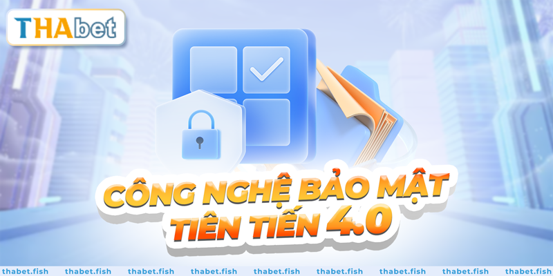 Công nghệ bảo mật tiên tiến 4.0